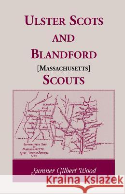 Ulster Scots and Blandford [Massachusetts] Scouts Sumner Gilbert Wood 9780788406324 Heritage Books