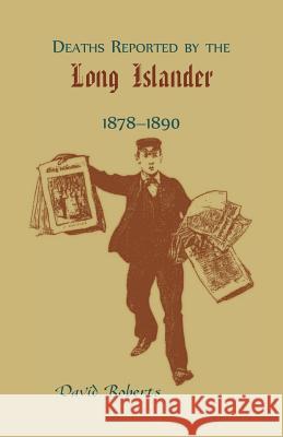 Deaths Reported by the Long Islander 1878-1890 David Roberts 9780788409509