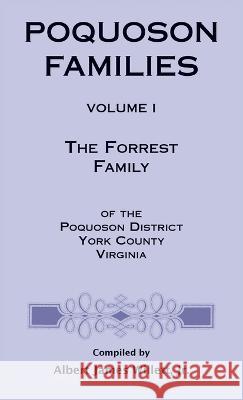 Poquoson Families, Volume I: The Forrest Family of the Poquoson District, York County, Virginia Albert James, Jr. Willett 9780788418082