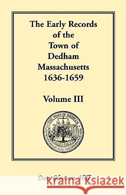 The Early Records of the Town of Dedham, Massachusetts, 1636-1659: Volume III, A Complete Transcript of Book One of the General Records of the Town, T Hill, Don Gleason 9780788418136 Heritage Books