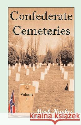 Confederate Cemeteries, Volume 1 Mark Hughes 9780788420504