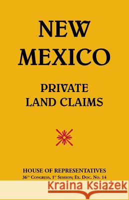 New Mexico-Private Land Claims House of Representatives 9780788427213