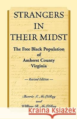 Strangers in their Midst: The Free Black Population of Amherst County, Virginia, Revised Edition McLeroy, Sherrie S. 9780788443732