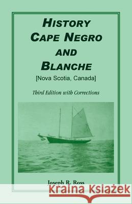 History Cape Negro and Blanche: Third Edition with Corrections Joseph R Ross 9780788444555