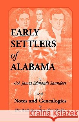 Early Settlers of Alabama with Notes and Genealogies James Edmonds Saunders 9780788447389