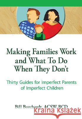 Making Families Work and What to Do When They Don't: Thirty Guides for Imperfect Parents of Imperfect Children Trepper, Terry S. 9780789000736