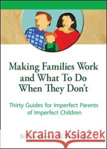 Making Families Work and What to Do When They Don't: Thirty Guides for Imperfect Parents of Imperfect Children Trepper, Terry S. 9780789001276