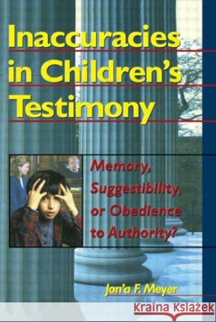 Inaccuracies in Children's Testimony : Memory, Suggestibility, or Obedience to Authority? Jona F. Meyer 9780789002372 Haworth Press