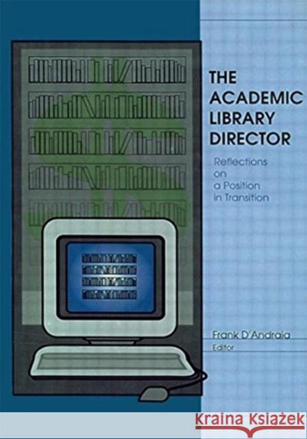 The Academic Library Director: Reflections on a Position in Transition Dandraia, Frank 9780789003201 Haworth Press