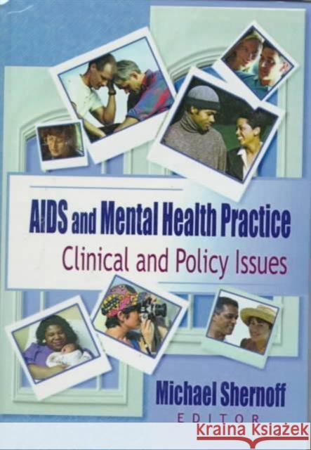 AIDS and Mental Health Practice : Clinical and Policy Issues R Dennis Shelby, Michael Shernoff 9780789004642 Taylor and Francis