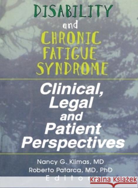 Disability and Chronic Fatigue Syndrome : Clinical, Legal, and Patient Perspectives Nancy G. Klimas Roberto Patarca Nancy G. Klimas 9780789005014