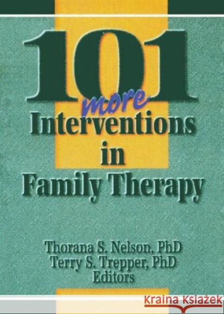 101 More Interventions in Family Therapy Thorana S. Nelson Terry S. Trepper 9780789005700