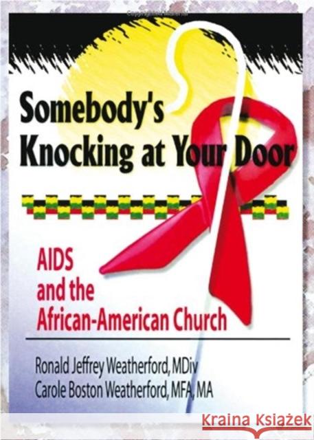 Somebody's Knocking at Your Door : AIDS and the African-American Church Ronald Jeffrey Weatherford Carole Boston Weatherford 9780789005748 Haworth Press