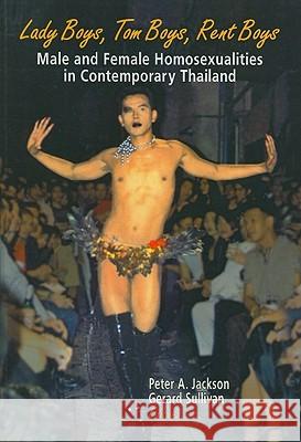 Lady Boys, Tom Boys, Rent Boys: Male and Female Homosexualities in: Male and Female Homosexualities in Contemporary Thailand Jackson, Peter A. 9780789006561 Harrington Park Press
