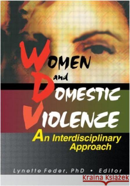 Women and Domestic Violence: An Interdisciplinary Approach Feder, Lynette 9780789006752 Haworth Press