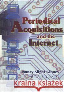 Periodical Acquisitions and the Internet Nancy Slight-Gibney 9780789006776 Haworth Press