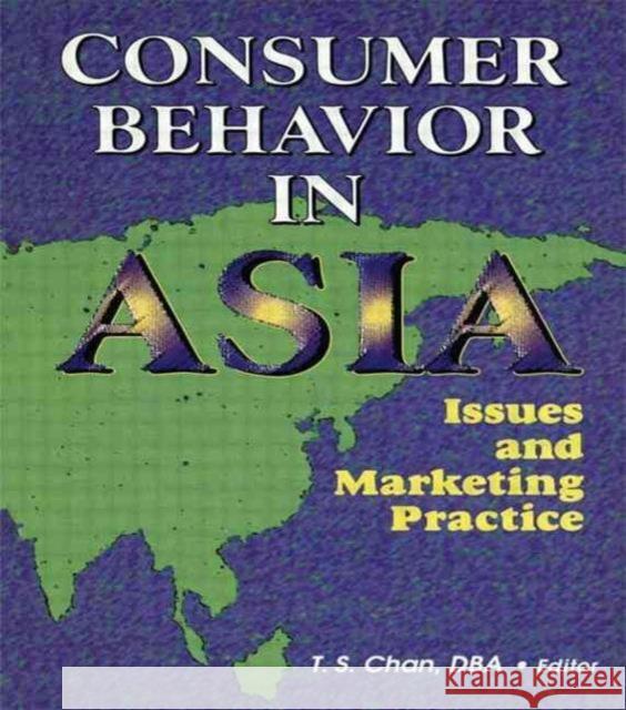 Consumer Behavior in Asia : Issues and Marketing Practice Tsang-sing Chan T.S. Chan  9780789006912 Haworth Press Inc