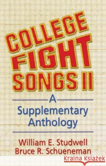 College Fight Songs II : A Supplementary Anthology Bruce R. Schueneman William E. Studwell 9780789009210 Haworth Press