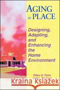 Aging in Place: Designing, Adapting, and Enhancing the Home Environment Taira, Ellen D. 9780789009715 Routledge