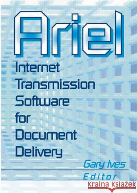 Ariel: Internet Transmission Software for Document Delivery Morris, Leslie R. 9780789010414