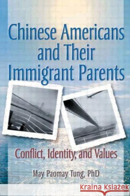 Chinese Americans and Their Immigrant Parents: Conflict, Identity, and Values Trepper, Terry S. 9780789010568
