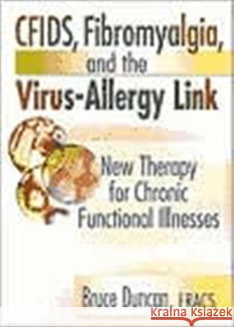 Cfids, Fibromyalgia, and the Virus-Allergy Link: New Therapy for Chronic Functional Illnesses Montero, Roberto Patarca 9780789010735 Haworth Press