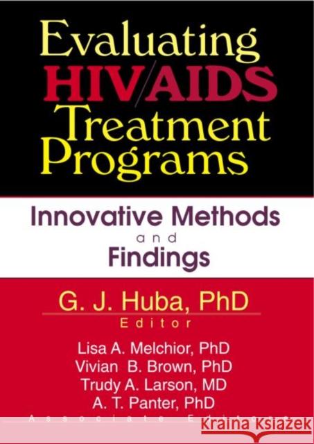 Evaluating Hiv/AIDS Treatment Programs: Innovative Methods and Findings Huba, George J. 9780789011916 Routledge