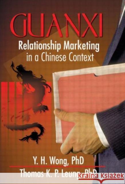 Guanxi : Relationship Marketing in a Chinese Context Y. H. Wong 9780789012906 Haworth Press