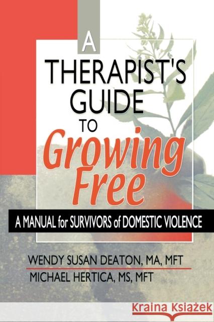 A Therapist's Guide to Growing Free: A Manual for Survivors of Domestic Violence Deaton, Wendy Susan 9780789014696