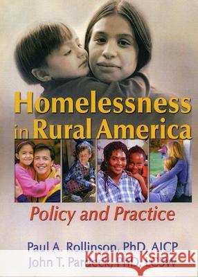 Homelessness in Rural America: Policy and Practice Paul A. Rollinson John T. Pardeck 9780789016348
