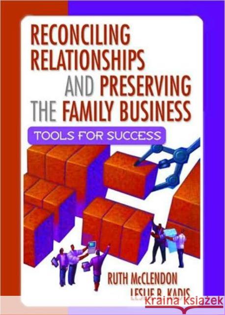 Reconciling Relationships and Preserving the Family Business: Tools for Success McClendon, Ruth 9780789017994 Haworth Press