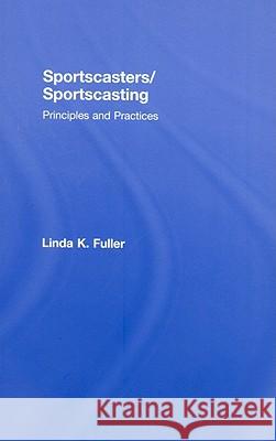Sportscasters/Sportscasting: Principles and Practices Fuller, Linda 9780789018250 Routledge