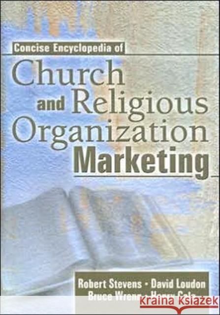 Concise Encyclopedia of Church and Religious Organization Marketing Robert Stevens David Loudon Bruce Wrenn 9780789018779