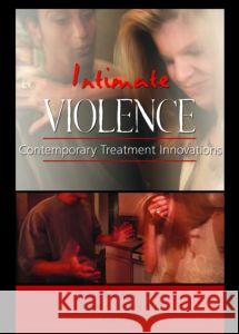 Intimate Violence: Contemporary Treatment Innovations Donald Dutton Robert Geffner 9780789020185 Haworth Maltreatment and Trauma Press