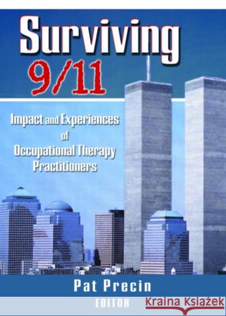 Surviving 9/11: Impact and Experiences of Occupational Therapy Practitioners Precin, Pat 9780789020666