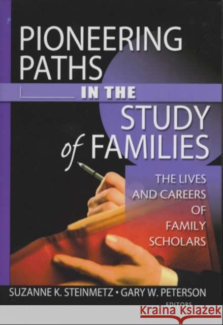 Pioneering Paths in the Study of Families: The Lives and Careers of Family Scholars Peterson, Gary W. 9780789020888 Haworth Press