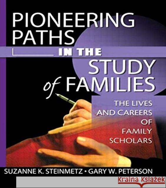 Pioneering Paths in the Study of Families: The Lives and Careers of Family Scholars Peterson, Gary W. 9780789020895 Haworth Press