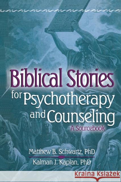 Biblical Stories for Psychotherapy and Counseling: A Sourcebook Kaplan, Kalman 9780789022134 Haworth Pastoral Press