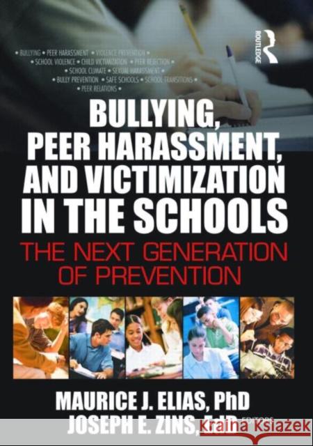 Bullying, Peer Harassment, and Victimization in the Schools: The Next Generation of Prevention Zins, Joseph 9780789022295