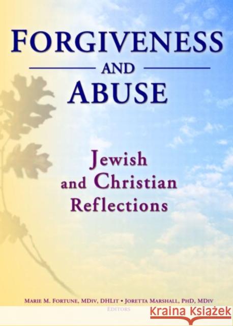 Forgiveness And Abuse: Jewish And Christian Reflections Marie M. Fortune Joretta L. Marshall 9780789022523 Haworth Pastoral Press