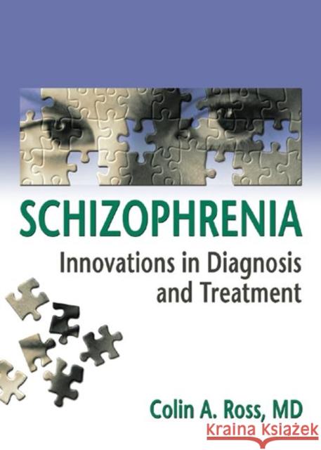 Schizophrenia: Innovations in Diagnosis and Treatment Ross, Colin 9780789022691 Haworth Maltreatment and Trauma Press
