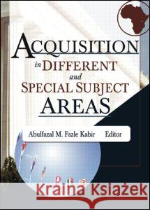 Acquisition in Different and Special Subject Areas Abulfazal M. Fazle Kabir Linda S. Katz 9780789022899 Routledge