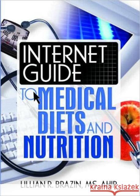 Internet Guide to Medical Diets and Nutrition Lillian R. Brazin 9780789023582 Haworth Information Press