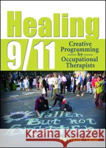 Healing 9/11: Creative Programming by Occupational Therapists Pat Precin 9780789023636