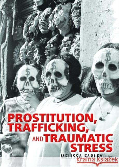 Prostitution, Trafficking, and Traumatic Stress Melissa Farley 9780789023780 Haworth Maltreatment and Trauma Press