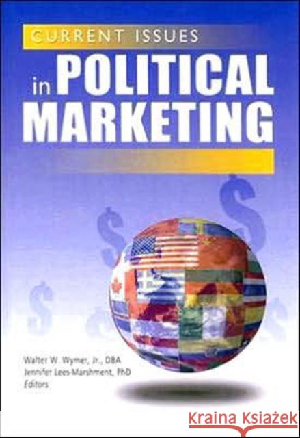 Current Issues in Political Marketing Walter W., Jr. Wymer Jennifer Lees-Marshment 9780789024374