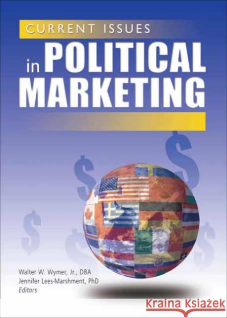 Current Issues in Political Marketing Walter W., Jr. Wymer Jennifer Lees-Marshment 9780789024381