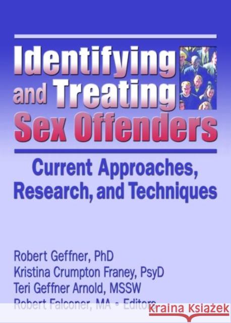 Identifying and Treating Sex Offenders: Current Approaches, Research, and Techniques Geffner, Robert 9780789025067 Haworth Press