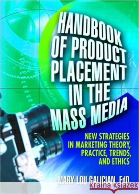 Handbook of Product Placement in the Mass Media: New Strategies in Marketing Theory, Practice, Trends, and Ethics Galician, Mary-Lou 9780789025340 Best Business Books
