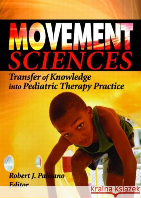 Movement Sciences : Transfer of Knowledge into Pediatric Therapy Practice Robert J. Palisano Robert J. Palisano 9780789025616 Haworth Press